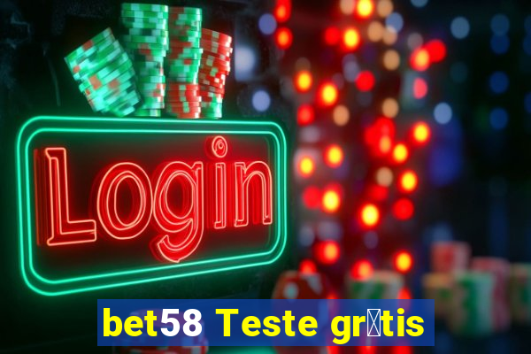 bet58 Teste gr谩tis